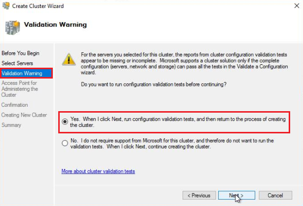 On the Validation Warning screen, select Yes. When selecting Next, run configuration validation tests, and then return to the process of creating the cluster.